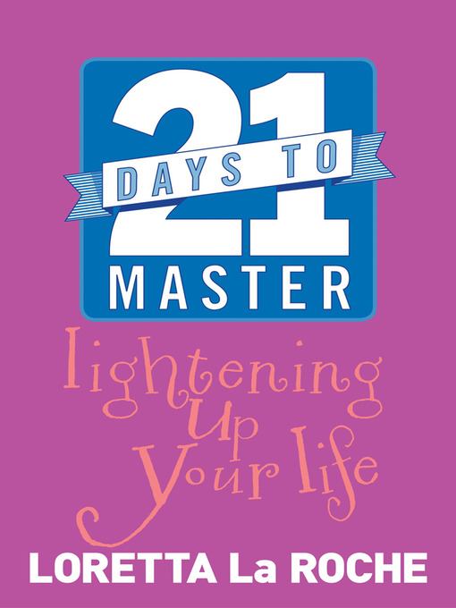 Title details for 21 Days to Master Lightening Up Your Life by Loretta Laroche - Available